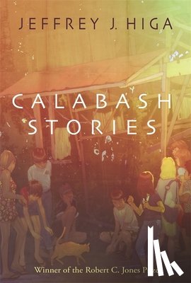 Higa, Jeffrey J. - Calabash Stories