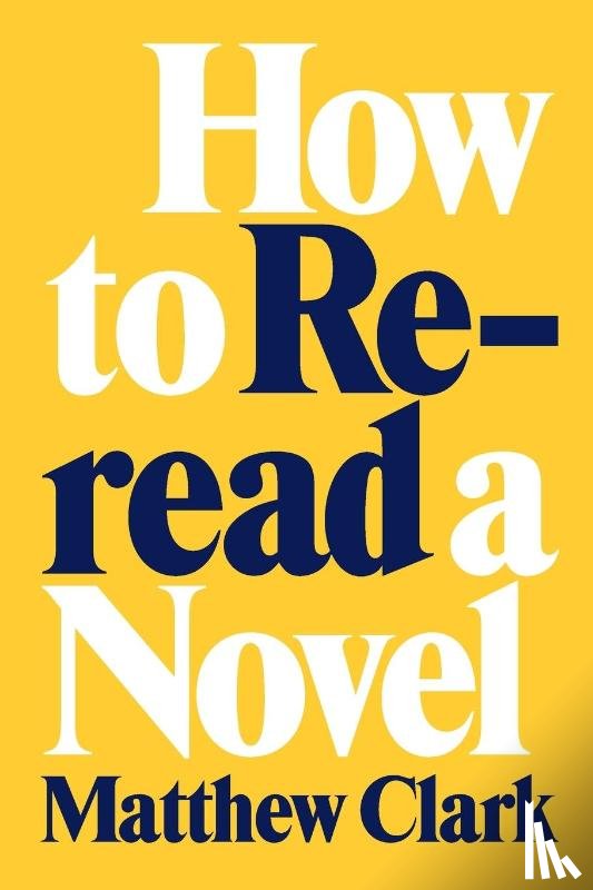 Clark, Matthew - How to Reread a Novel
