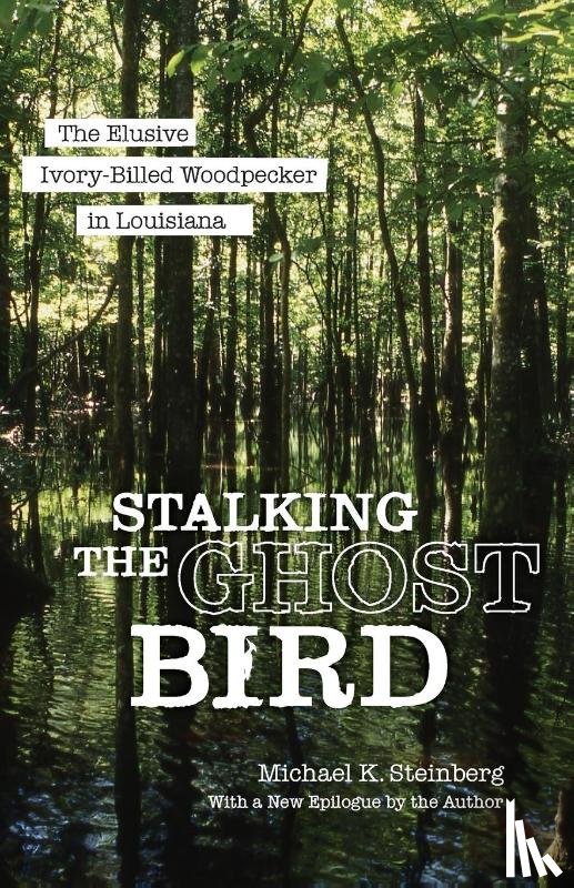 Steinberg, Michael K. - Stalking the Ghost Bird