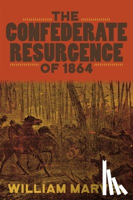 Marvel, William - The Confederate Resurgence of 1864