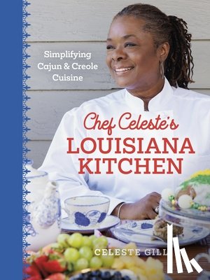 Gill, Celeste - Chef Celeste's Louisiana Kitchen: Simplifying Cajun and Creole Cuisine