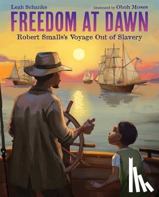 Schanke, Leah - Freedom at Dawn: Robert Smalls's Voyage Out of Slavery