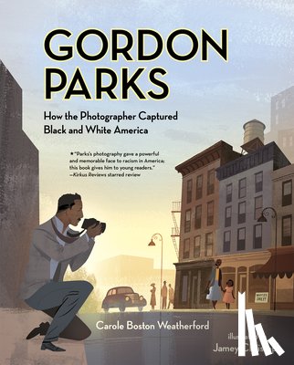 Weatherford, Carole Boston - Gordon Parks: How the Photographer Captured Black and White America