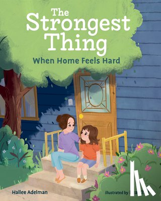 Adelman, Hallee - The Strongest Thing: When Home Feels Hard