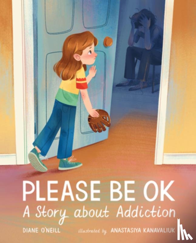 O'Neill, Diane - Please Be Ok: A Story about Addiction