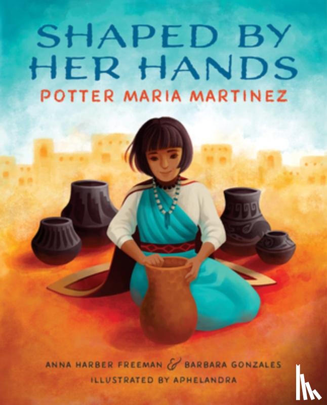 FREEMAN, ANNA HARBER - SHAPED BY HER HANDS