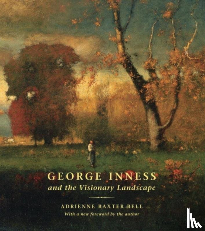 Baxter Bell, Adrienne - George Inness and the Visionary Landscape