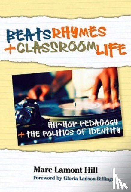 Hill, Marc Lamont - Beats, Rhymes, and Classroom Life