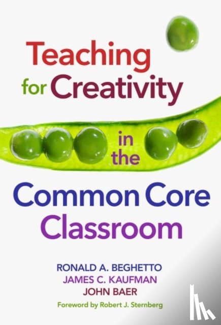 Beghetto, Ronald A., Kaufman, James C., Baer, John - Teaching for Creativity in the Common Core Classroom