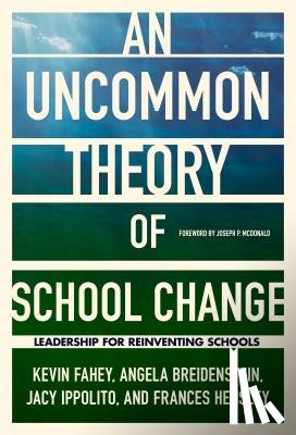 Fahey, Kevin, Breidenstein, Angela, Ippolito, Jacy, Hensley, Frances - An UnCommon Theory of School Change