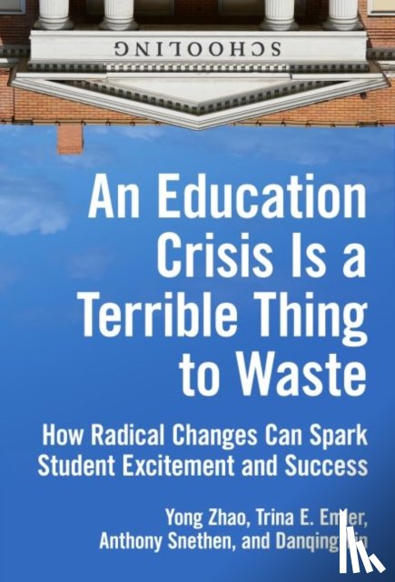 Zhao, Yong, Emler, Trina E., Snethen, Anthony, Yin, Danqing - An Education Crisis Is a Terrible Thing to Waste