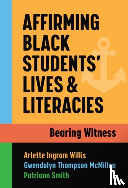 Willis, Arlette Ingram, McMillon, Gwendolyn Thompson, Smith, Patriann - Affirming Black Students' Lives and Literacies