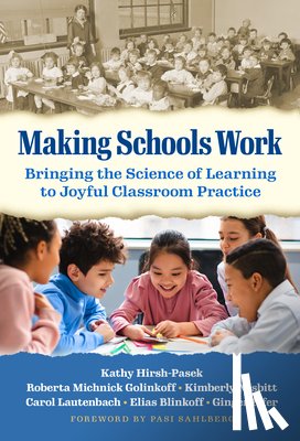 Hirsh-Pasek, Kathy, Golinkoff, Roberta Michnick, Nesbitt, Kimberly, Lautenbach, Carol - Making Schools Work