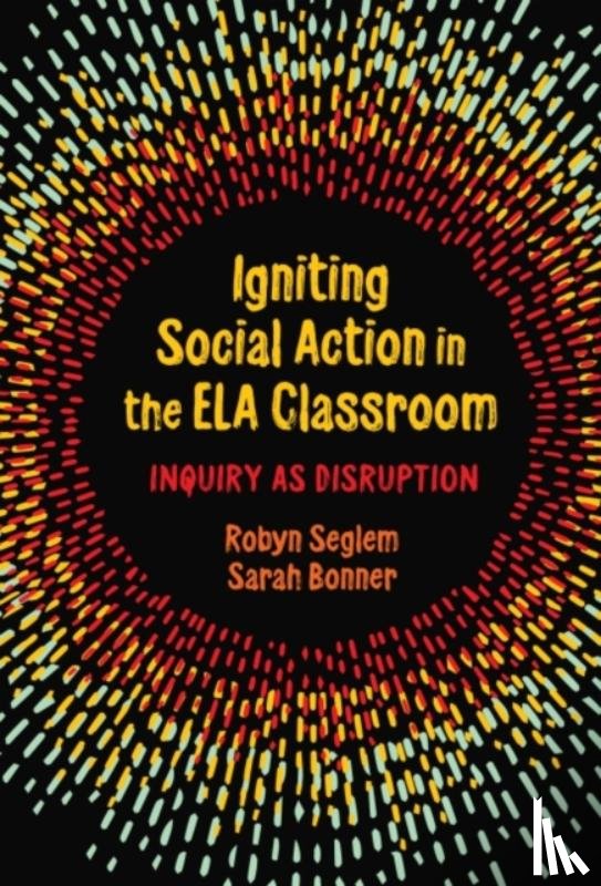 Seglem, Robyn, Bonner, Sarah - Igniting Social Action in the ELA Classroom