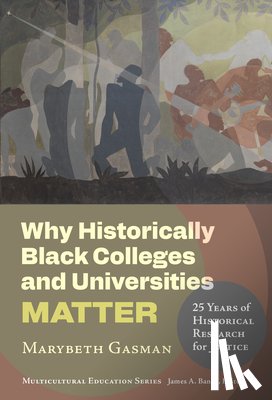 Gasman, Marybeth - Why Historically Black Colleges and Universities Matter