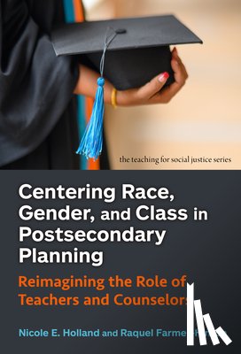Holland, Nicole E., Farmer-Hinton, Raquel - Centering Race, Gender, and Class in Postsecondary Planning