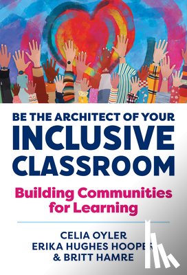 Oyler, Celia, Hooper, Erika Hughes, Hamre, Britt - Be the Architect of Your Inclusive Classroom