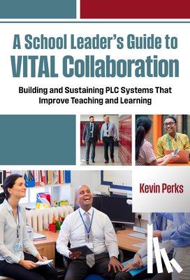 Perks, Kevin - A School Leader's Guide to VITAL Collaboration