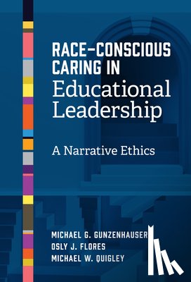 Gunzenhauser, Michael G., Flores, Osly J., Quigley, Michael W. - Race-Conscious Caring in Educational Leadership