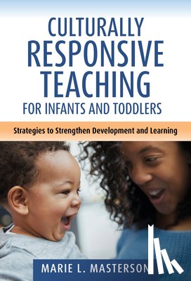 Masterson, Marie L. - Culturally Responsive Teaching for Infants and Toddlers: Strategies to Strengthen Development and Learning