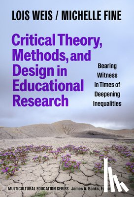 Weis, Lois, Fine, Michelle - Critical Theory, Methods, and Design in Educational Research