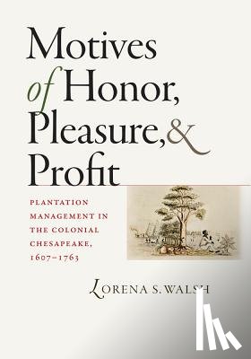 Walsh, Lorena S. - Motives of Honor, Pleasure, and Profit