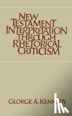 Kennedy, George A. - New Testament Interpretation Through Rhetorical Criticism
