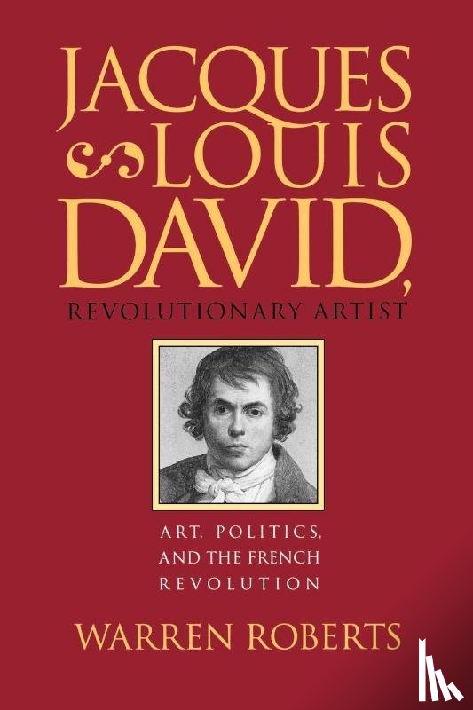 Roberts, Warren - Jacques-Louis David, Revolutionary Artist