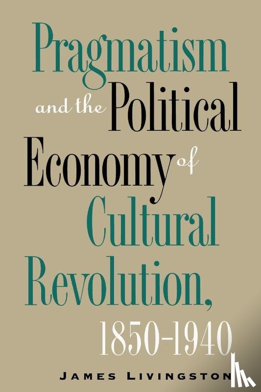 Livingston, James - Pragmatism and the Political Economy of Cultural Evolution