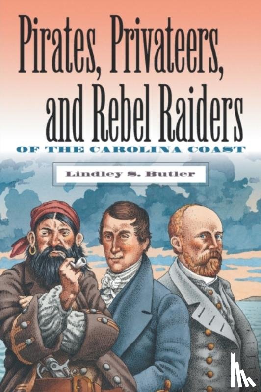 Butler, Lindley S. - Pirates, Privateers, and Rebel Raiders of the Carolina Coast
