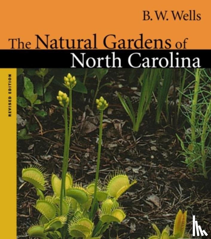 Wells, B. W. - The Natural Gardens of North Carolina