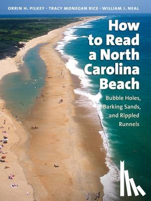 Pilkey, Orrin H. - How to Read a North Carolina Beach: Bubble Holes, Barking Sands, and Rippled Runnels