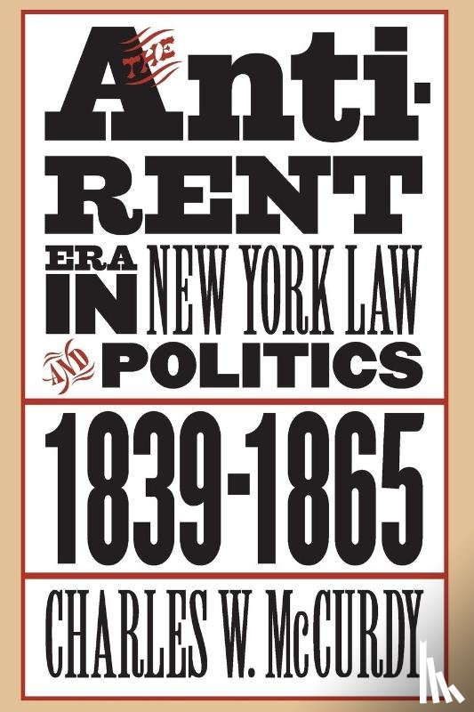 McCurdy, Charles W. - The Anti-Rent Era in New York Law and Politics, 1839-1865