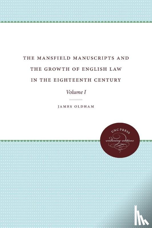 Oldham, James - The Mansfield Manuscripts and the Growth of English Law in the Eighteenth Century, Volume I