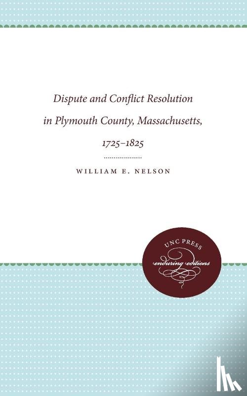 Nelson, William E. - Dispute and Conflict Resolution in Plymouth County, Massachusetts, 1725-1825