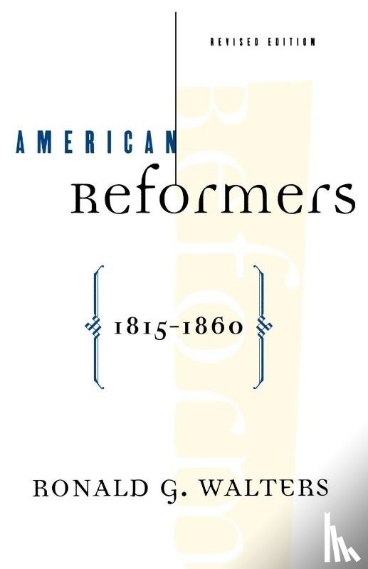 Walters, Ronald - American Reformers, 1815-1860, Revised Edition