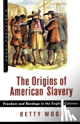 Wood, Betty - The Origins of American Slavery