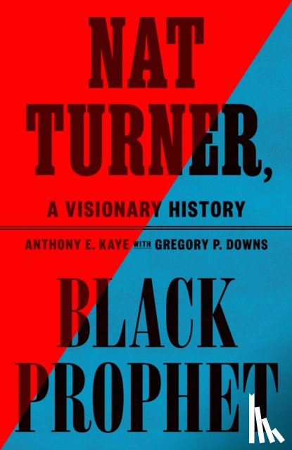 Kaye, Anthony E. - Nat Turner, Black Prophet