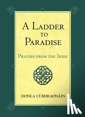 Bhraonáin, Donla Uí - A Ladder to Paradise: Prayers from the Irish