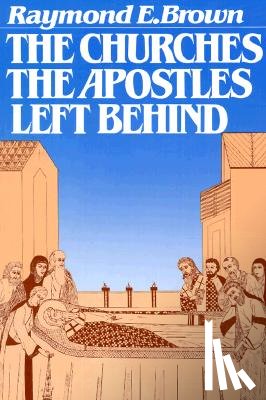 Raymond E. Brown - The Churches the Apostles Left Behind