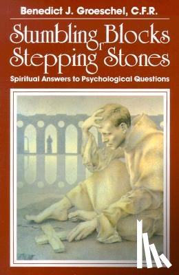 Benedict J. Groeschel - Stumbling Blocks or Stepping Stones