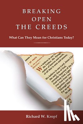 Richard W. Kropf - Breaking Open the Creeds