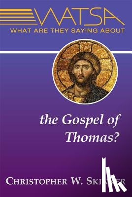 Skinner, Christopher W. - What Are They Saying about the Gospel of Thomas?