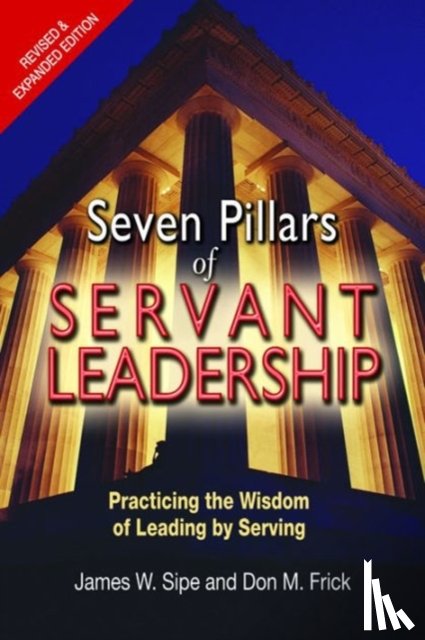 James W. Sipe, Don M. Frick - Seven Pillars of Servant Leadership