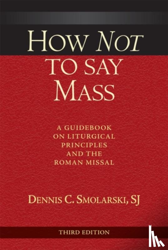 Dennis C. Smolarski - How Not to Say Mass, Third Edition