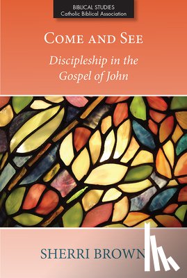 Brown, Sherri - Come and See: Discipleship in the Gospel of John