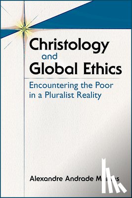 Martins, Alexandre A. - Christology and Global Ethics: Encountering the Poor in a Pluralist Reality