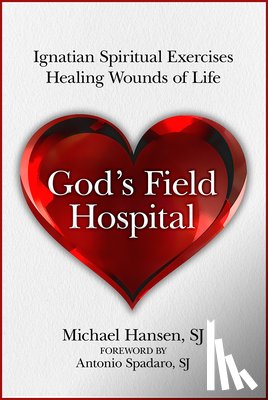 Hansen, Michael - God's Field Hospital: Ignatian Spiritual Exercises to Heal the Wounds of Life