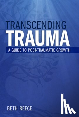 Reece, Beth - Transcending Trauma: A Pastoral Guide to Post-Traumatic Growth