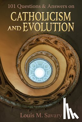 Savary, Louis M. - 101 Q&A Catholicism and Evolution
